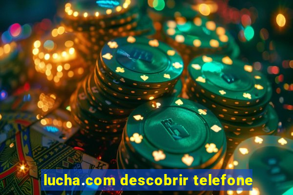 lucha.com descobrir telefone